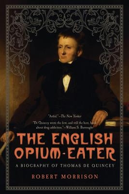 English Opium-Eater: A Biography of Thomas de Quincey Paperback Pegasus Books