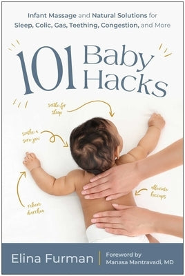 101 Baby Hacks: Infant Massage and Natural Solutions to Help with Sleep, Colic, Gas, Teething, Congestion, and More Paperback Benbella Books
