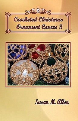 Crocheted Christmas Ornament Covers 3 Paperback Susan Allen Enterprises