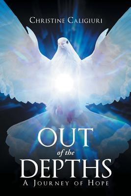 Out of The Depths: A Journey of Hope Bible Christian Faith