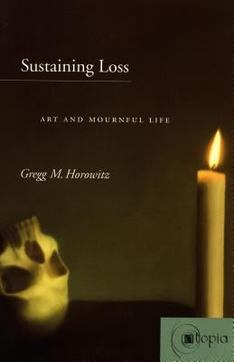 Sustaining Loss: Art and Mournful Life Paperback Stanford University Press