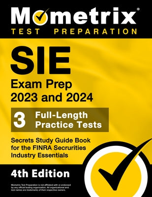 SIE Exam Prep 2023 and 2024 - 3 Full-Length Practice Tests, Secrets Study Guide Book for the FINRA Securities Industry Essentials: [4th Edition] Paperback Mometrix Media LLC