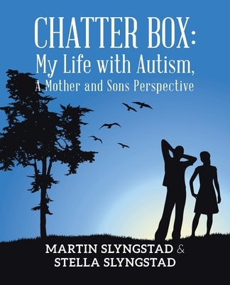 Chatter Box: My Life with Autism, A Mother and Sons Perspective by Slyngstad, Martin