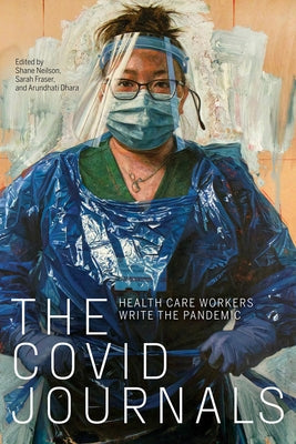 The Covid Journals: Health Care Workers Write the Pandemic Paperback University of Alberta Press