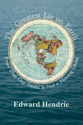 The Greatest Lie on Earth: Proof That Our World Is Not a Moving Globe Paperback Great Mountain Publishing