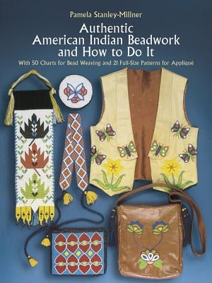Authentic American Indian Beadwork and How to Do It: With 50 Charts for Bead Weaving and 21 Full-Size Patterns for Applique Paperback Dover Publications