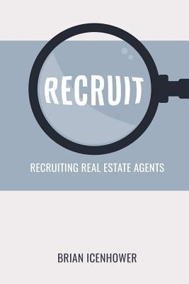 Recruit: Recruiting Real Estate Agents Paperback Independently Published