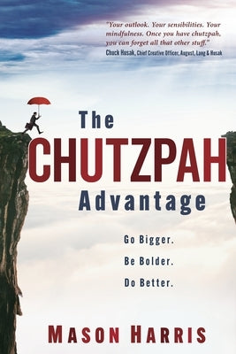 The Chutzpah Advantage: Go Bigger. Be Bolder. Do Better. Paperback Indie Books International