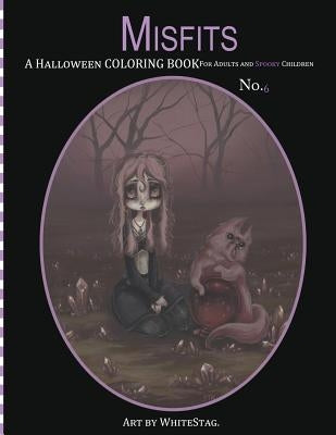 Misfits A Halloween Coloring Book for Adults and Spooky Children: Witches, Bones, Cats, Ghosts, Zombies, teddy bear Serial Killers and MORE! Paperback Createspace Independent Publishing Platform