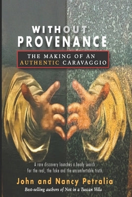 Without Provenance: The Making of an "Authentic" Caravaggio Paperback Chartiers Creek Press