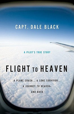 Flight to Heaven: A Plane Crash...a Lone Survivor...a Journey to Heaven--And Back Paperback Bethany House Publishers