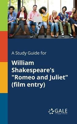 A Study Guide for William Shakespeare's "Romeo and Juliet" (film Entry) Paperback Gale, Study Guides