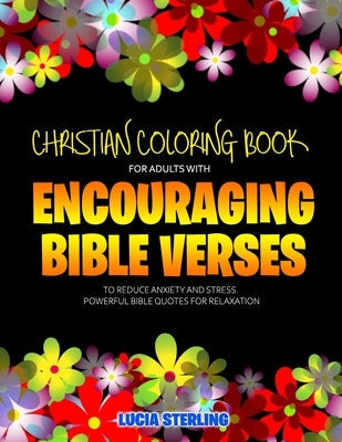 Christian Coloring Book for Adults with Encouraging Bible Verses to Reduce Anxiety and Stress: Powerful Bible Quotes for Relaxation Bible Independently Published