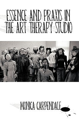 Essence and Praxis in the Art Therapy Studio Paperback Trafford Publishing