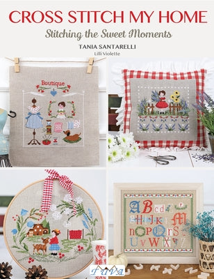 Cross Stitch My Home: Stitching the Sweet Moments Paperback Tuva Publishing