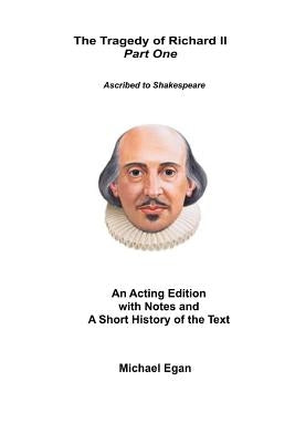 The Tragedy of King Richard II Part One: Ascribed to William Shakespeare Paperback Createspace Independent Publishing Platform