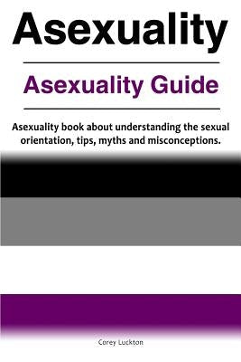 Asexuality. Asexuality Guide. Asexuality book about understanding the sexual orientation, tips, myths and misconceptions. Paperback Zoodoo Publishing Asexuality