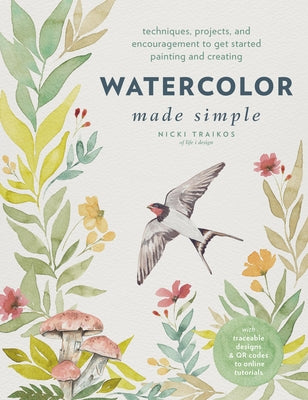 Watercolor Made Simple: Techniques, Projects, and Encouragement to Get Started Painting and Creating - With Traceable Designs and Qr Codes to Paperback Quarry Books