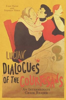 Lucian's Dialogues of the Courtesans: An Intermediate Greek Reader: Greek Text with Running Vocabulary and Commentary Paperback Faenum Publishing, Ltd.