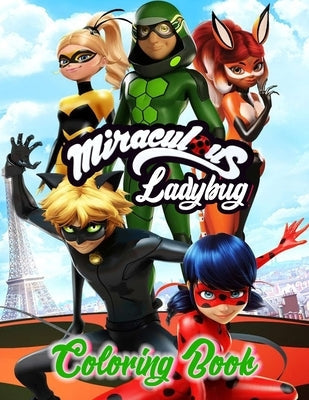 Míraculous Ladybug Coloring Book: 120 pages - Color with One Sided Coloring Pages about Characters and Iconic Scenes for Kids & Adults to Develop Crea Paperback Independently Published