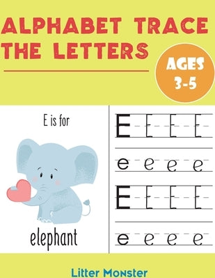 Alphabet Trace the Letters: Books for Kids Ages 3-5 & Kindergarten and Preschoolers - Letter Tracing Workbook Paperback Independently Published