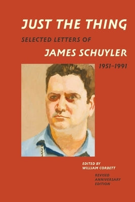 Just the Thing: Selected Letters of James Schuyler, 1951-1991, Revised Anniversary Edition Paperback Turtle Point Press