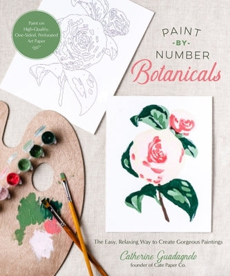 Paint-By-Number Botanicals: The Easy, Relaxing Way to Create Gorgeous Paintings Paperback Page Street Publishing