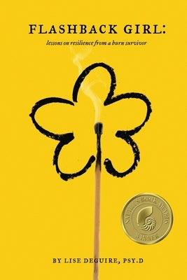 Flashback Girl: Lessons on Resilience from a Burn Survivor Paperback Dr. Lise Deguire, LLC