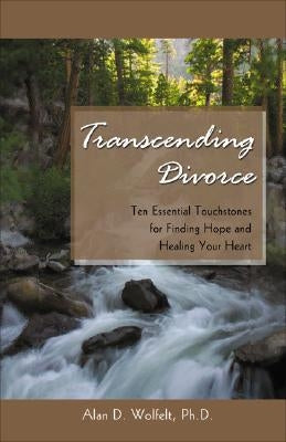 Transcending Divorce: Ten Essential Touchstones for Finding Hope and Healing Your Heart Paperback Companion Press (CO)