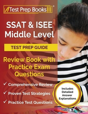 SSAT and ISEE Middle Level Test Prep Guide: Review Book with Practice Exam Questions [Includes Detailed Answer Explanations] Paperback Test Prep Books