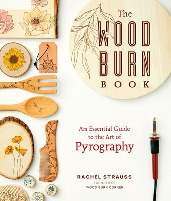The Wood Burn Book: An Essential Guide to the Art of Pyrography Paperback Rockport Publishers