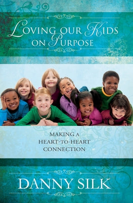 Loving Our Kids on Purpose: Making a Heart-To-Heart Connection Paperback Destiny Image Incorporated