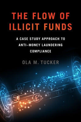 The Flow of Illicit Funds: A Case Study Approach to Anti-Money Laundering Compliance Paperback Georgetown University Press