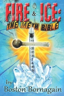 Fire and Ice: The Meth Bible Paperback Independently Published