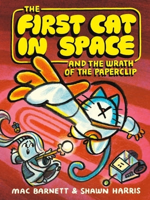 The First Cat in Space and the Wrath of the Paperclip: A Graphic Novel by Barnett, Mac