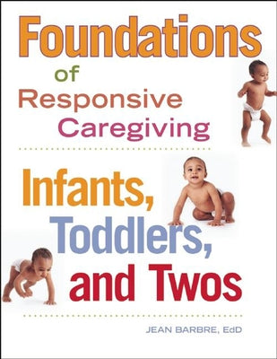 Foundations of Responsive Caregiving: Infants, Toddlers, and Twos Paperback Redleaf Press
