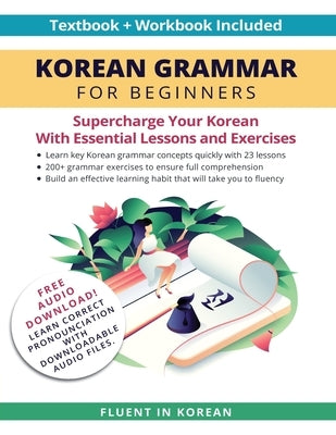 Korean Grammar for Beginners Textbook + Workbook Included: Supercharge Your Korean With Essential Lessons and Exercises Paperback Fluent in Korean