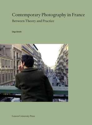 Contemporary Photography in France: Between Theory and Practice Paperback Leuven University Press