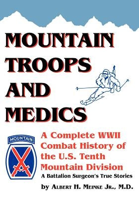 Mountain Troops and Medics: A Complete World War II Combat History of the U.S. Tenth Mountain Division - A Battle Surgeon's True Stories Paperback Trafford Publishing
