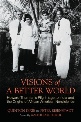 Visions of a Better World: Howard Thurman's Pilgrimage to India and the Origins of African American Nonviolence Paperback Beacon Press