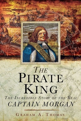 The Pirate King: The Incredible Story of the Real Captain Morgan Paperback Skyhorse Publishing