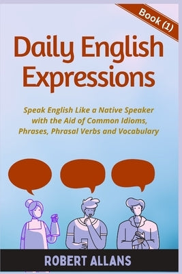 Daily English Expressions: Speak English Like a Native Paperback Independently Published