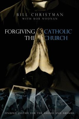 Forgiving the Catholic Church Paperback William Christman