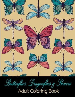 Butterflies, Dragonflies & Flowers: Adult Coloring Book Paperback Mabela Publishing