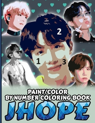 Jhope Color/Paint by Number Coloring Book: Jung Hoseok Stress Relief & Satisfying Coloring Book For BTS Jhope Fans - Easy And Relaxing Jhope Pictures Paperback Independently Published