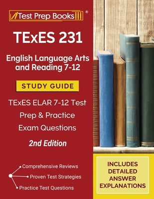 TExES 231 English Language Arts and Reading 7-12 Study Guide: TExES ELAR 7-12 Test Prep and Practice Exam Questions [2nd Edition] Paperback Test Prep Books