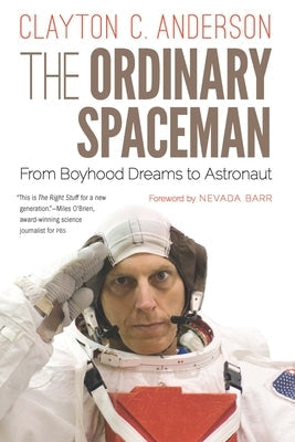 The Ordinary Spaceman: From Boyhood Dreams to Astronaut Paperback University of Nebraska Press
