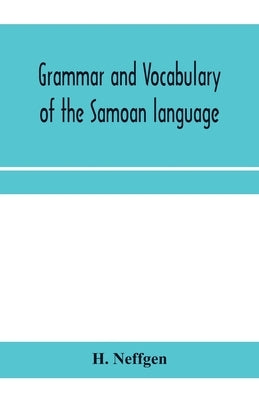 Grammar and vocabulary of the Samoan language, together with remarks on some of the points of similarity between the Samoan and the Tahitian and Maori Paperback Alpha Edition