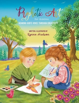 Prophetic Art for Children: Hearing God's Voice Through Creativity Paperback Lynne Hudson Art