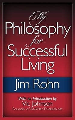 My Philosophy For Successful Living by Rohn, Jim